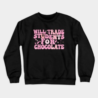 will trade students for a chocolate groovy valentines Day Crewneck Sweatshirt